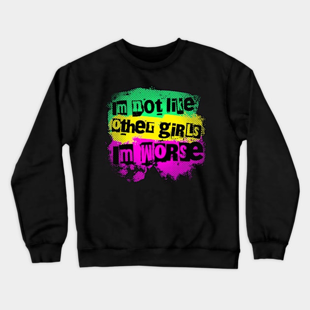 I'm not like the other girls. I'm worse Crewneck Sweatshirt by Distinct Designs NZ